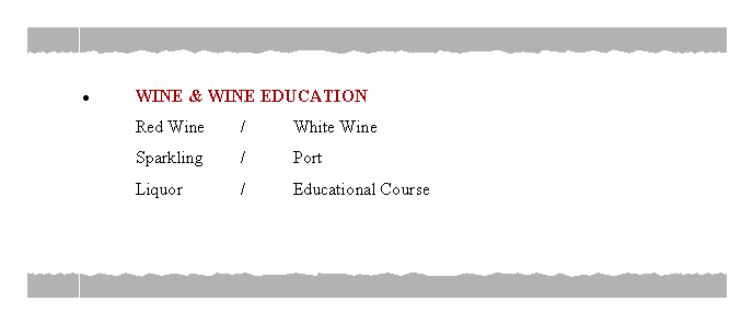 Text Box: WINE & WINE EDUCATION 	Red Wine	/	White Wine	Sparkling	/	Port 	Liquor		/ 	Educational Course 